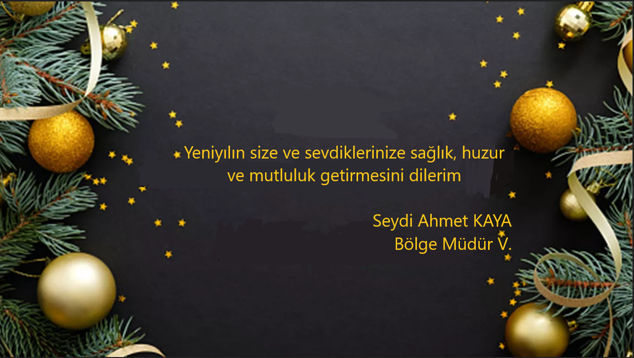 Bölge Müdür Vekilimiz Seydi Ahmet KAYA'nın yeni yıl mesajı
